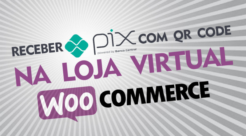 Como receber pagamentos com PIX e QR CODE no WooCommerce Wordpress