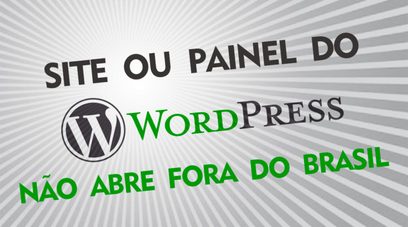 Site ou painel do wordpress não abre fora do Brasil