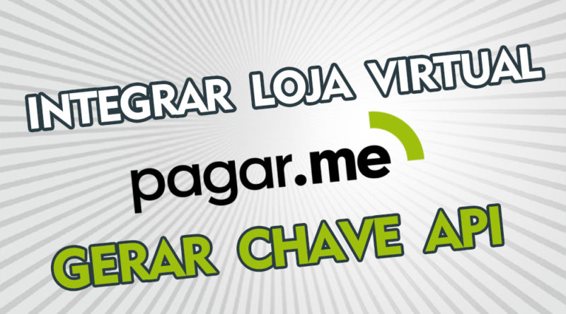 Como gerar Chave de Api para integrar o Pagar.me na Loja virtual