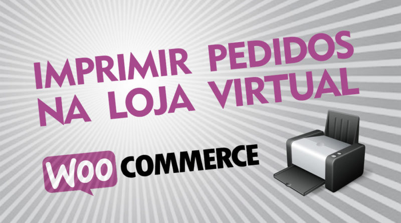 Como imprimir pedidos na loja virtual Wordpress Woocommerce