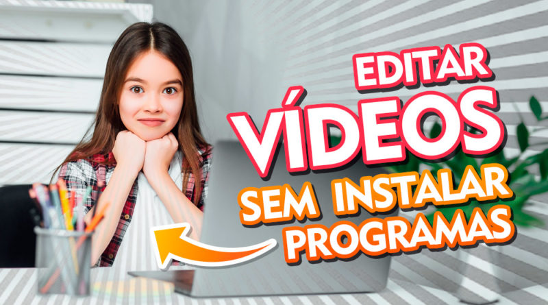 Editor de vídeos grátis e fácil de usar sem instalar programas