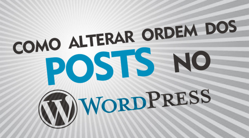 Como alterar ordem das Postagens no Wordpress
