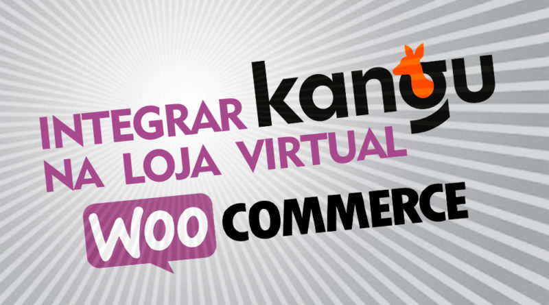 Como integrar a Kangu na loja virtual Wordpress Woocommerce