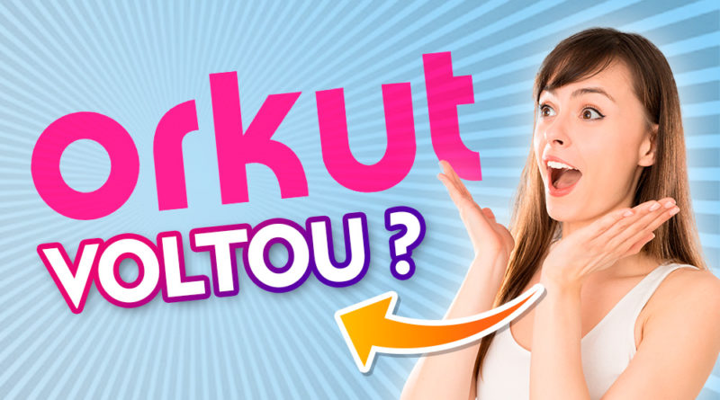 O Orkut voltou ? Saiba como entrar na rede social