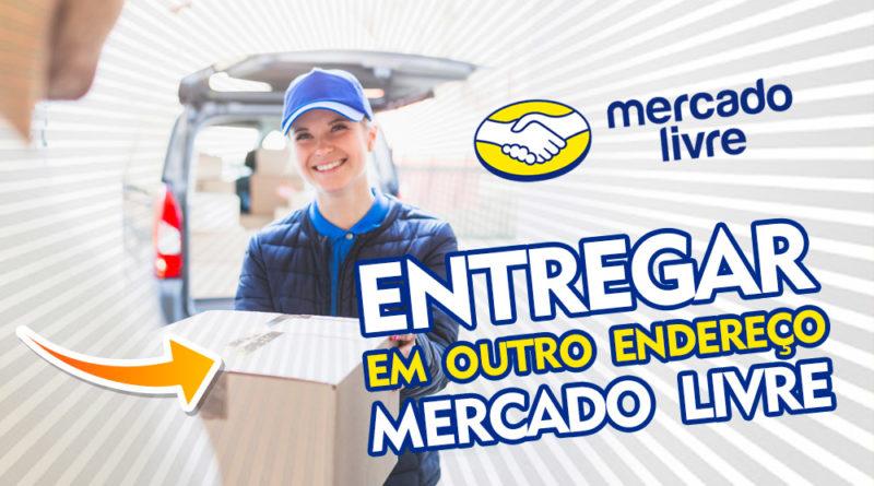 Como comprar e entregar em outro endereço no Mercado Livre