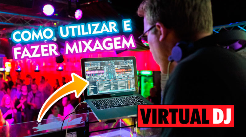 Como utilizar e fazer mixagem de músicas no Virtual DJ