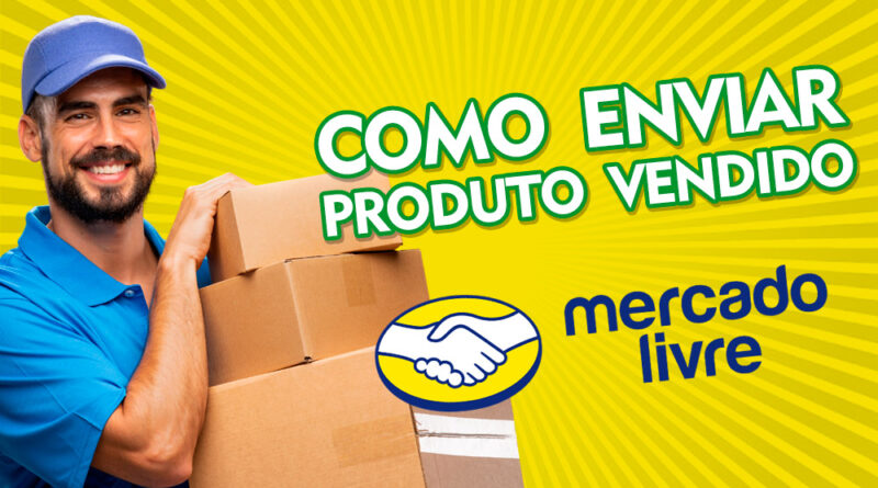 Como fazer o envio do produto no Mercado Livre