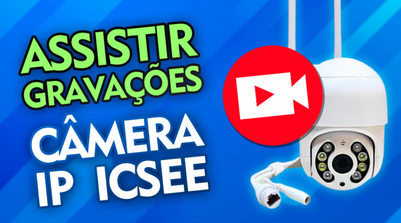 Como ver as gravações na câmera IP ICSEE