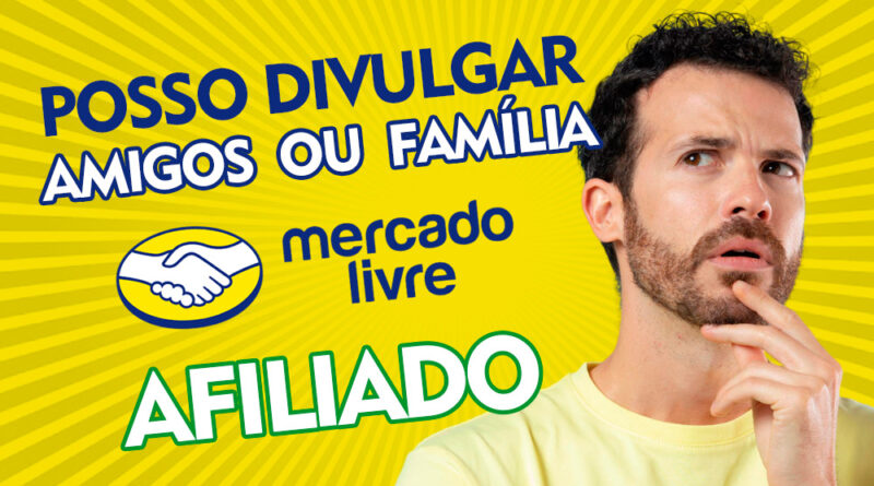 Pode enviar link de afiliado do Mercado Livre para amigos ou familiares