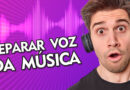 Como Separar Voz da Música