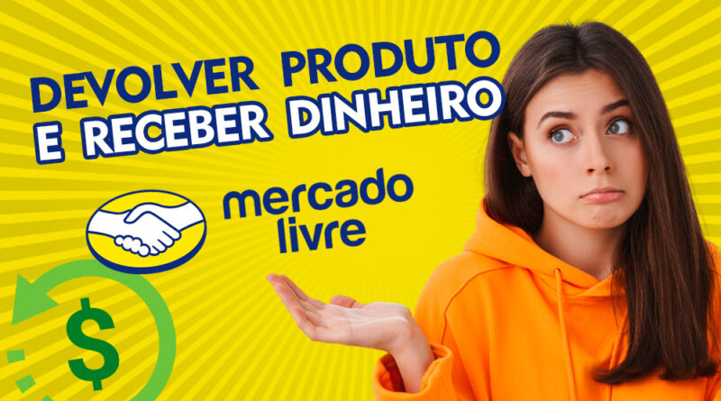 Como devolver produto no Mercado Livre e receber dinheiro de volta