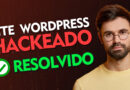 Site WordPress Hackeado - O que fazer e como resolver