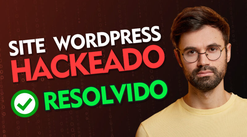 Site WordPress Hackeado - O que fazer e como resolver