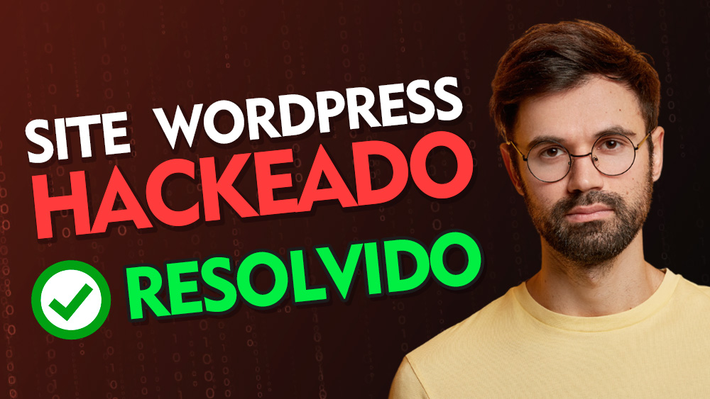 Site WordPress Hackeado – O que fazer e como resolver