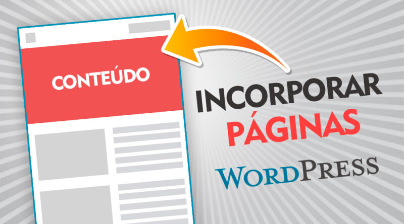 Como incorporar páginas em uma página no Wordpress
